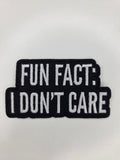 Fun Fact I Don't Care Embroidered Patch
