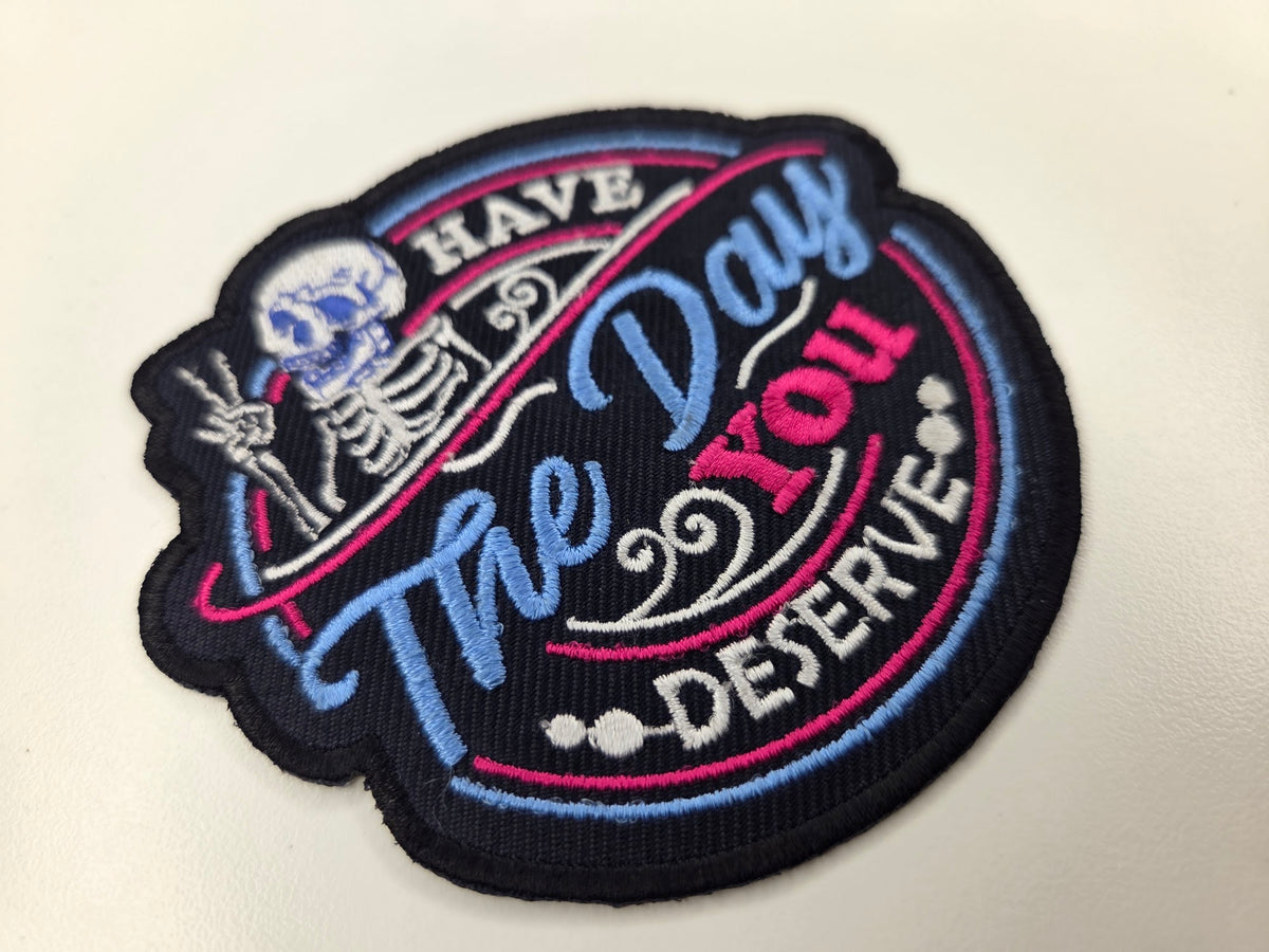 Have The Day You Deserve Embroidered Patch