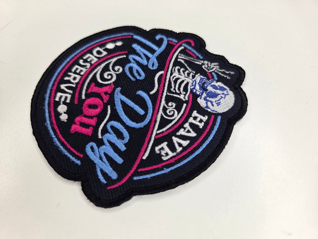 Have The Day You Deserve Embroidered Patch