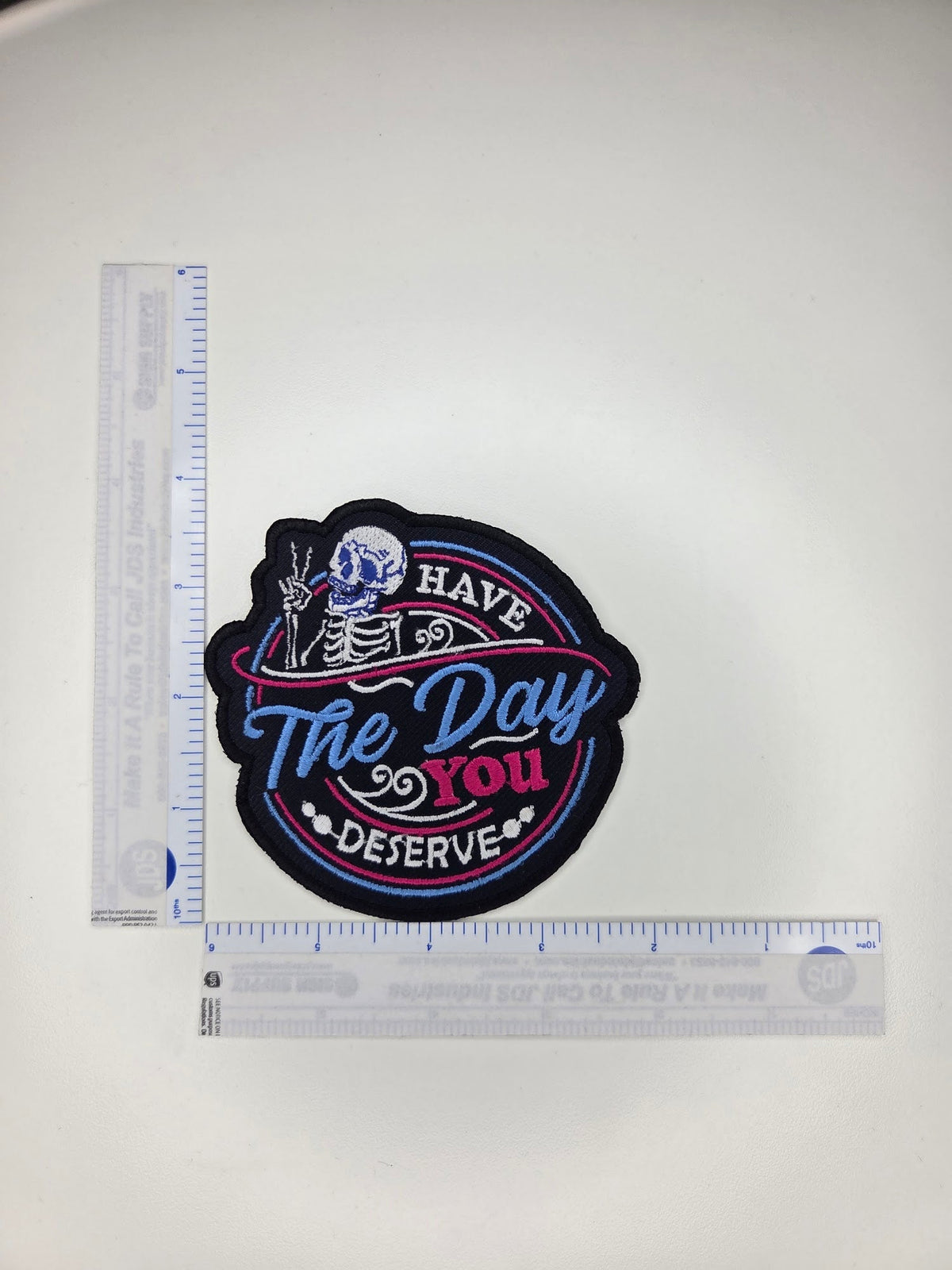 Have The Day You Deserve Embroidered Patch