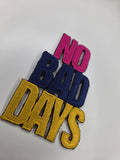 No Bad Days Embroidered Patch